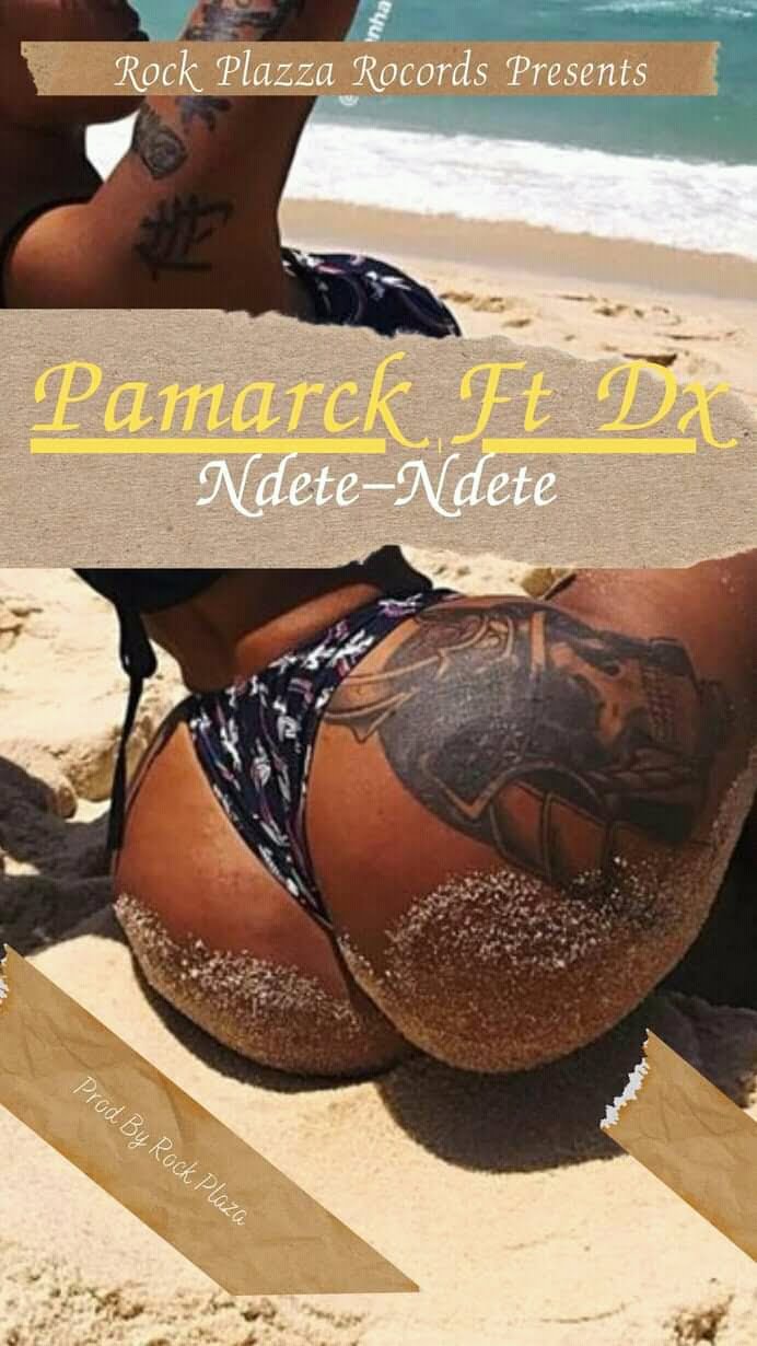 Pamarck Ft. DX - Ndete-Ndete