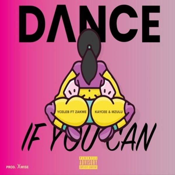 Y Celeb Ft. Zakwe & Kaycee – Dance If You Can