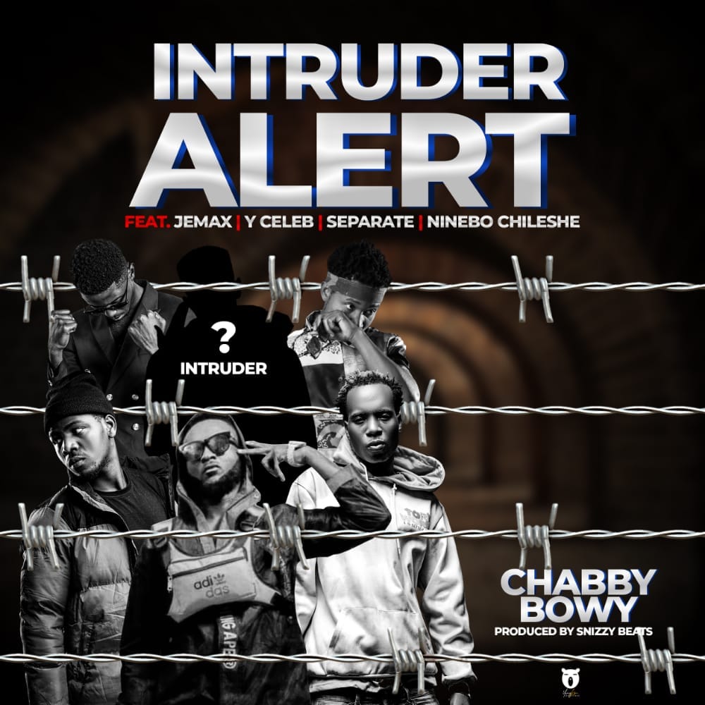 Chabby Bowy ft Y Celeb, Separate, Jemax & Ninebo Chileshe – Intruder Alert Chabby Bowy Ft Y Celeb Separate Jemax Ninebo Chileshe Intruder Alert