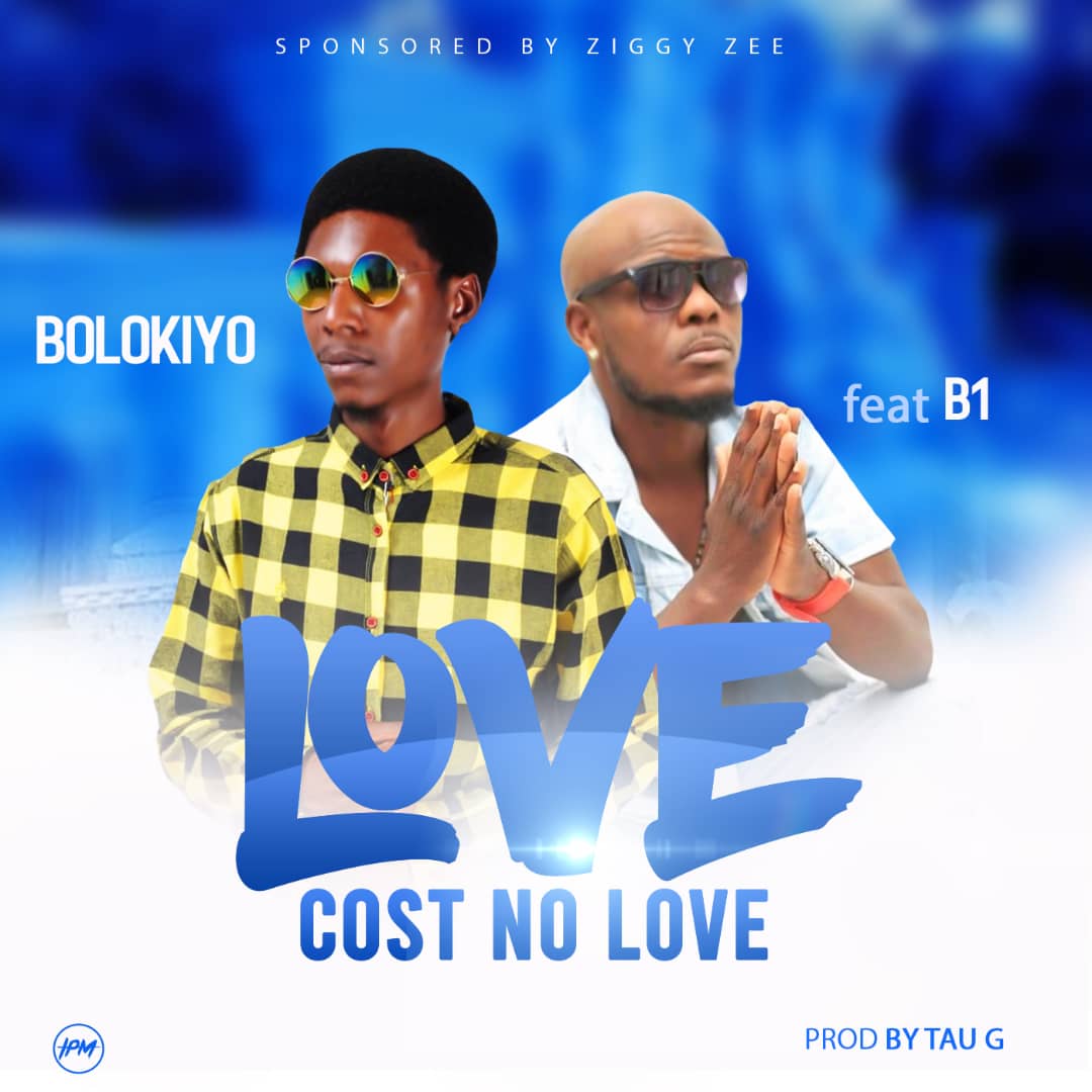 Bolokiyo ft B1 – Love Cost No Love Bolokiyo ft B1 Love Cost No Love Tau G Made IT