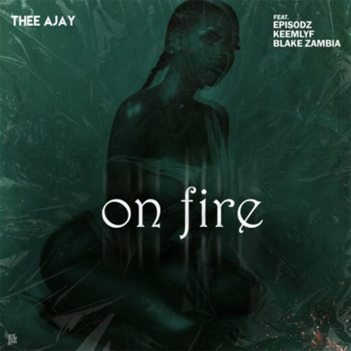 Thee Ajay ft Keemlyf, Episodz & Blake On Fire