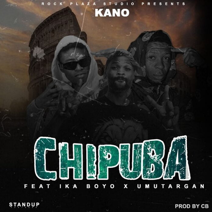 Kano Ft Umutargan & Ika Boy-Chipuba