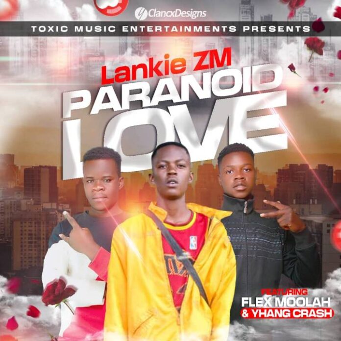Lankie ZM Ft Flex Moolah & Yhang Crash-Paranoid Love