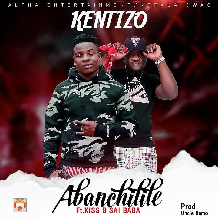 Kentizo Ft Kiss B Sai Baba-Abanchille Kentizo Ft Kiss B Sai Baba Abanchille