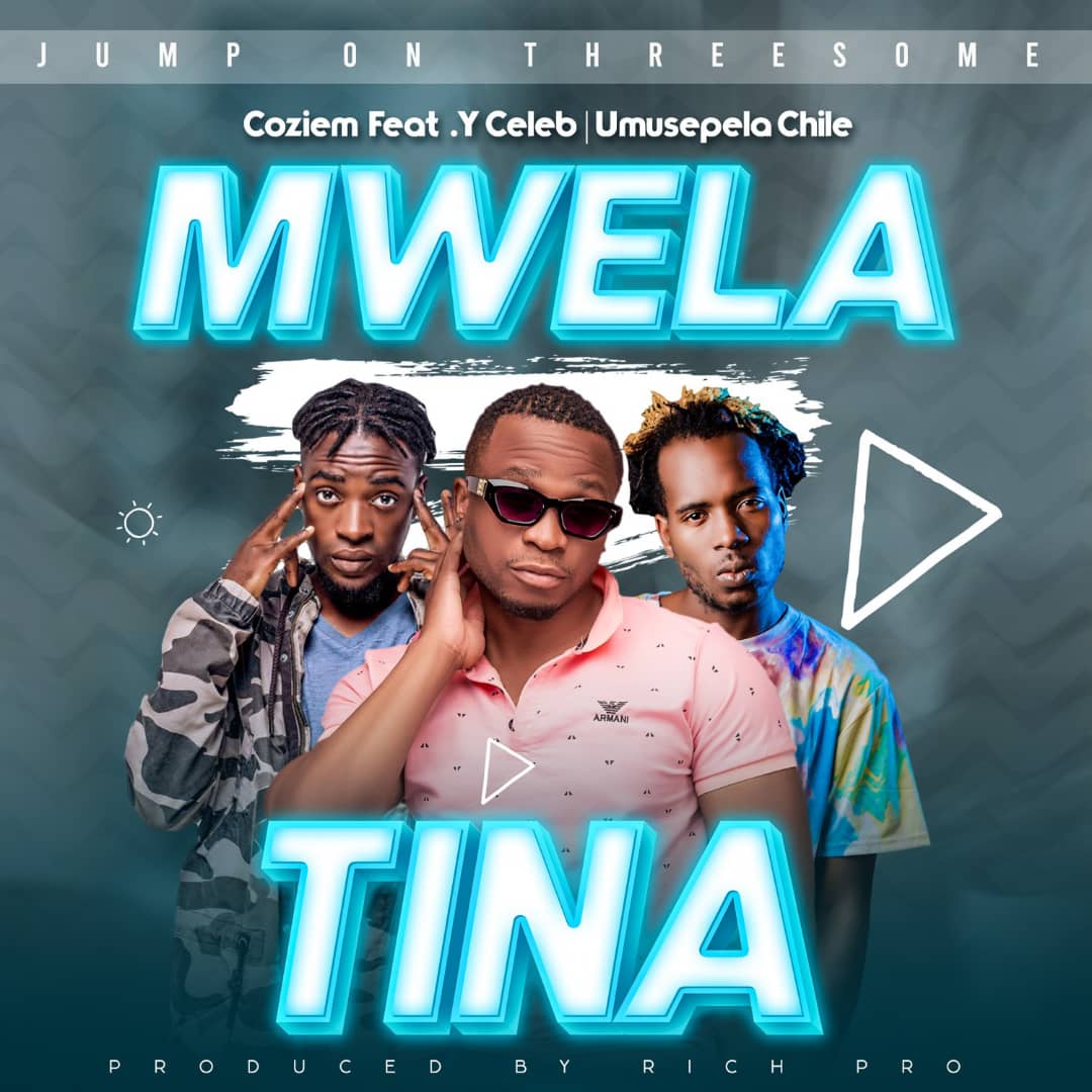 Coziem Ft. Y Celeb & Umusepela Chile – Mwela Tina Coziem Ft Y Celeb Umusepela Chile Mwela mp3