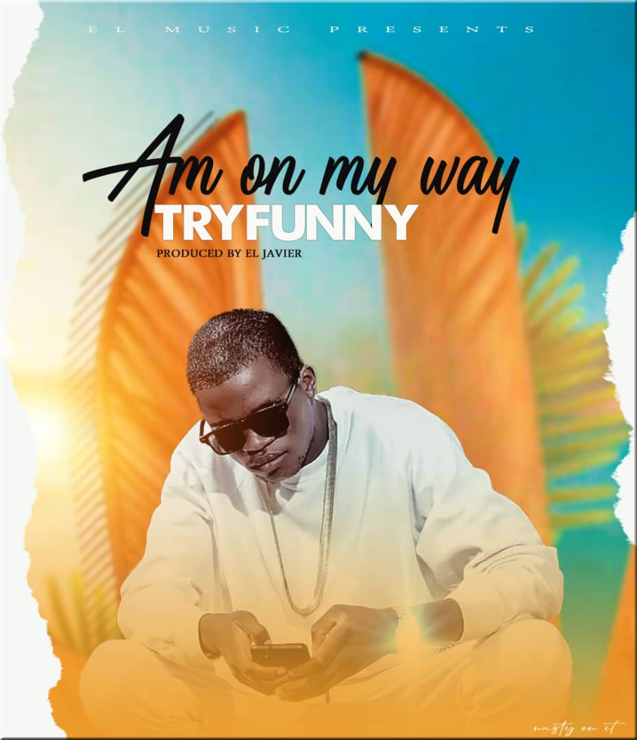 TryFunny-Am On My Way (Prod. By EL Javier)