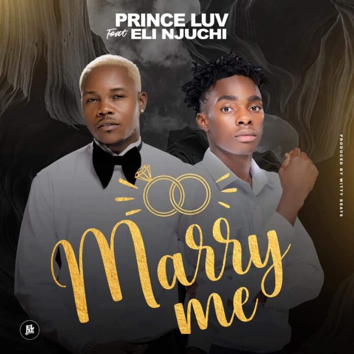 Prince Luv Ft. Eli Njuchi - Marry Me
