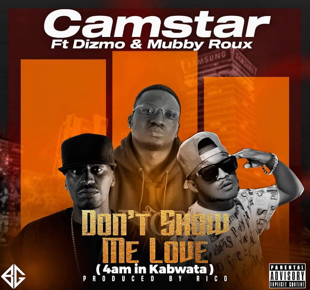 Camstar Ft. Dizmo & Mubby Roux – Don’t Show Me Love Camstar Ft Dizmo Mubby Roux 4am In Kabwata