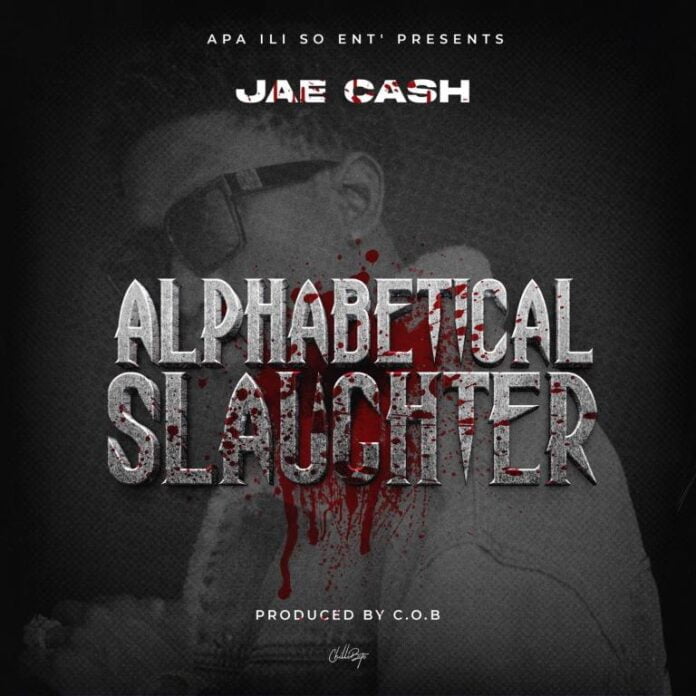 Jae Cash-Alphabetical Slaughter (Prod. C.O.B)