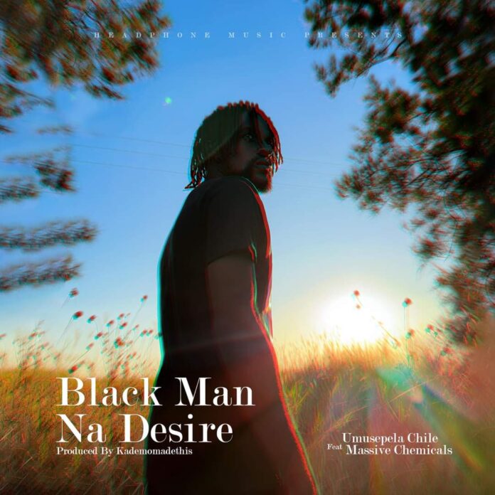 Umusepela Chile Ft. Massive Chemicals - Black Man Na Desire