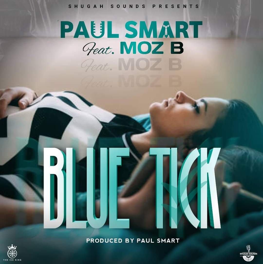 Paul Smart ft. Moz B – Bluetick Paul Smart ft Moz B Bluetick