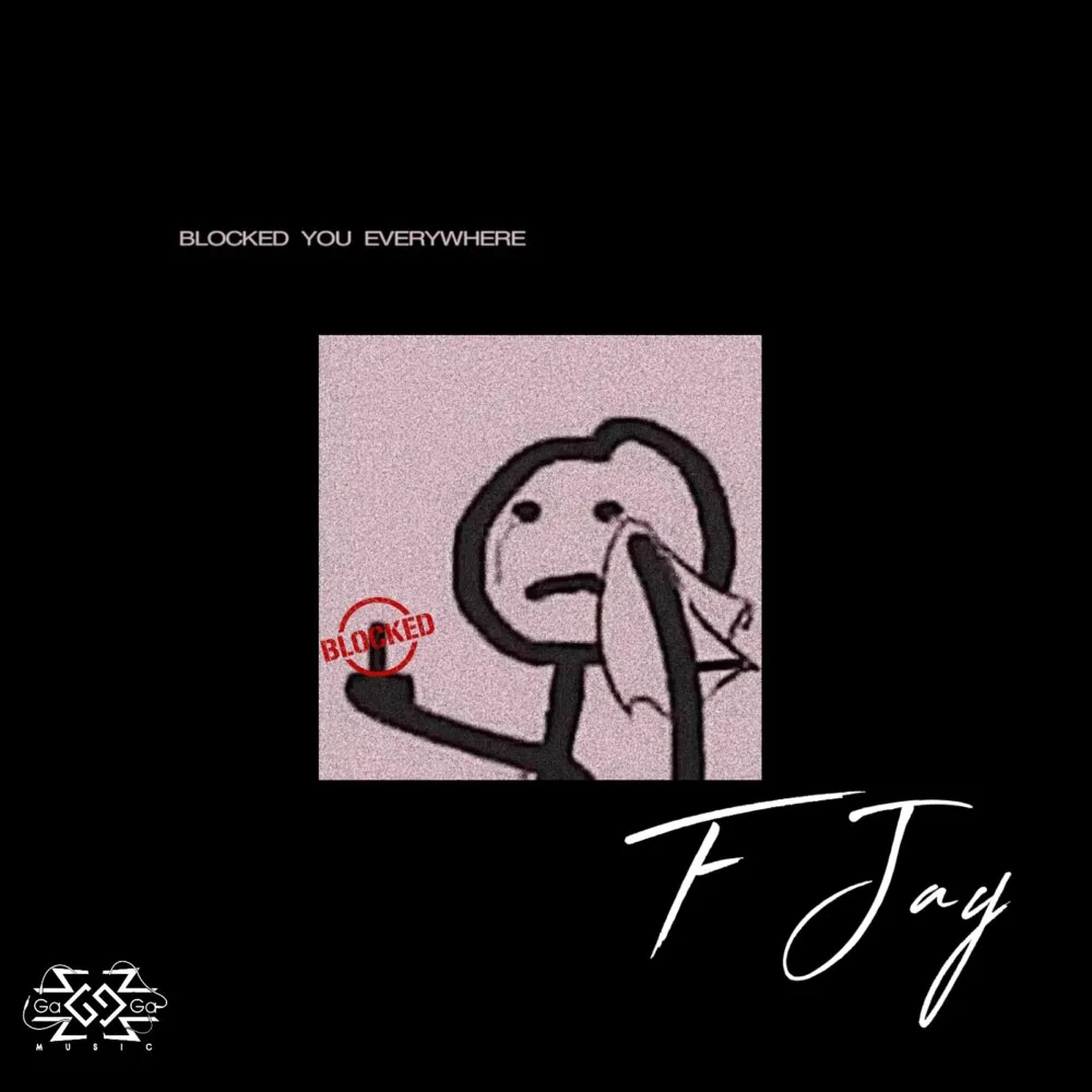 F Jay Blocked You Everywhere