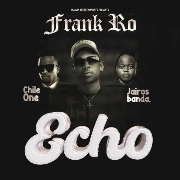 Frank Ro-Echo (Feat. Chile One & Jairos Banda)
