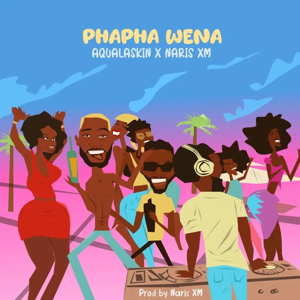 Aqualaskin – PhaPha Wena (Feat. Naris Xm)